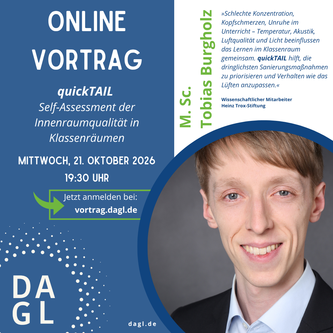 Online Vortrag - Oktober 2026 Ankündigung für den Online Vortrag am 21. Oktober 2026 zum Thema "quickTAIL - Self-Assessment der Innenraumqualität in Klassenräumen mit M.Sc. Tobias Burgholz / Anmeldung unter vortrag.dagl.de